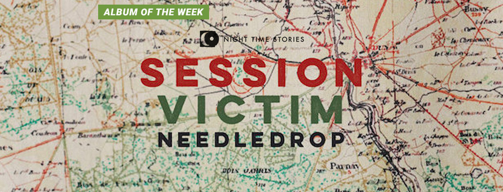 SESSION VICTIM - Needledrop (Night Time Stories)