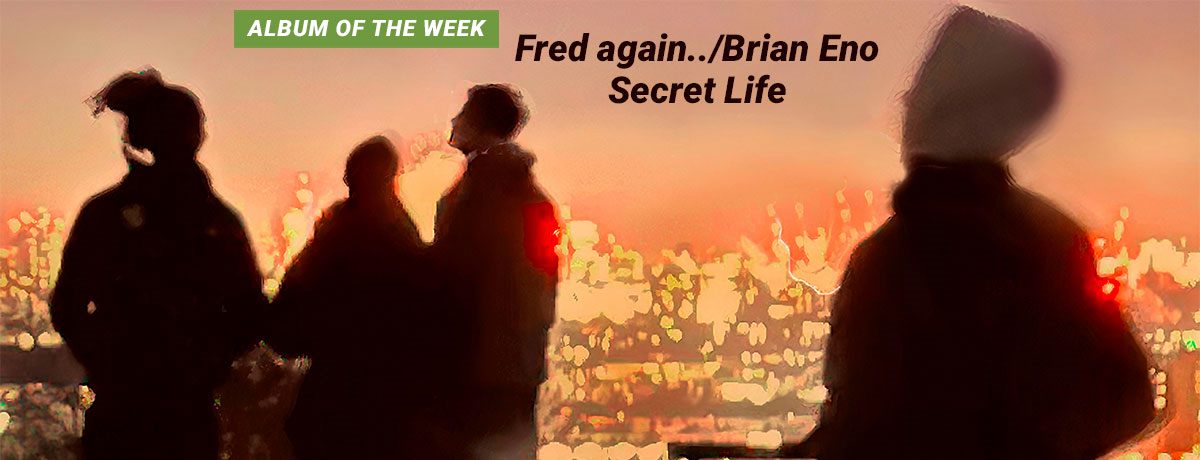 Fred again../Brian Eno - Secret Life (Text)