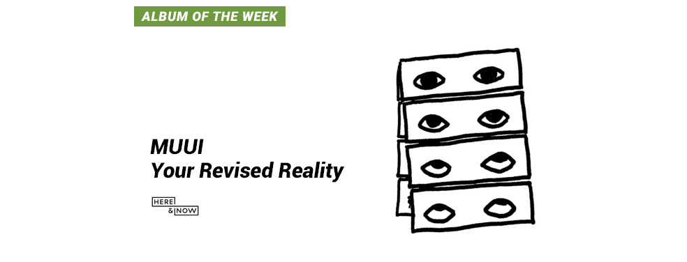 MUUI - Your Revised Reality - Here Now