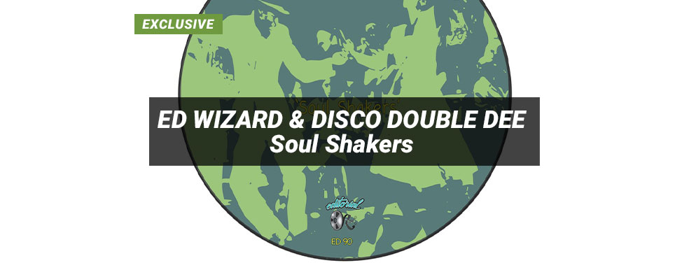 ED WIZARD & DISCO DOUBLE DEE - Soul Shakers (Editorial)