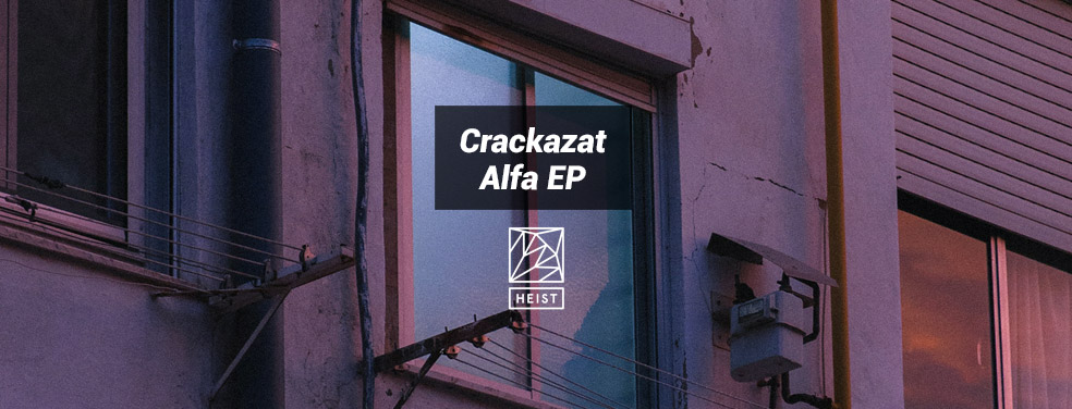 Crackazat	Alfa EP	Heist Recordings