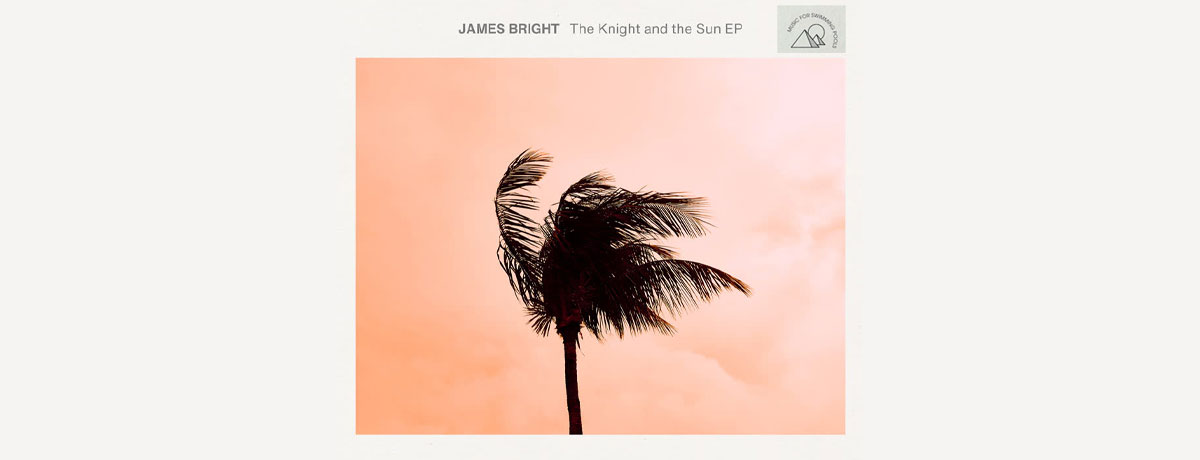 James Bright - The Knight & The Sun (Music For Swimming Pools)