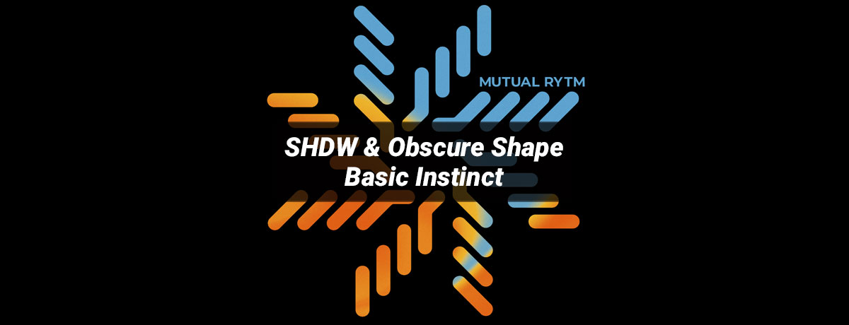 SHDW/Obscure Shape - Basic Instinct (Mutual Rytm)