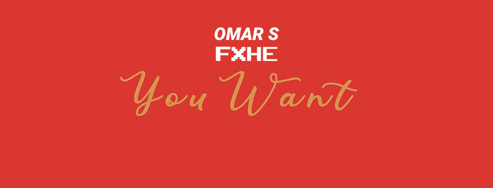 OMAR S - You Want (FXHE)