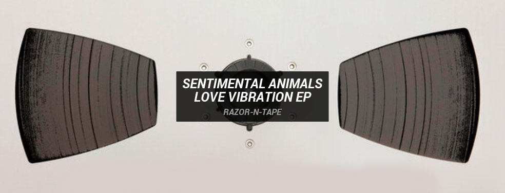 Sentimental Animals	Love Vibration EP	Razor-N-Tape