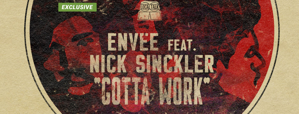 Envee feat Nick Sinckler	Gotta Work (Trev Remixes)	Local Talk