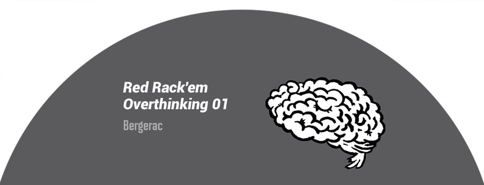 Red Rack'em	Overthinking 01	Bergerac