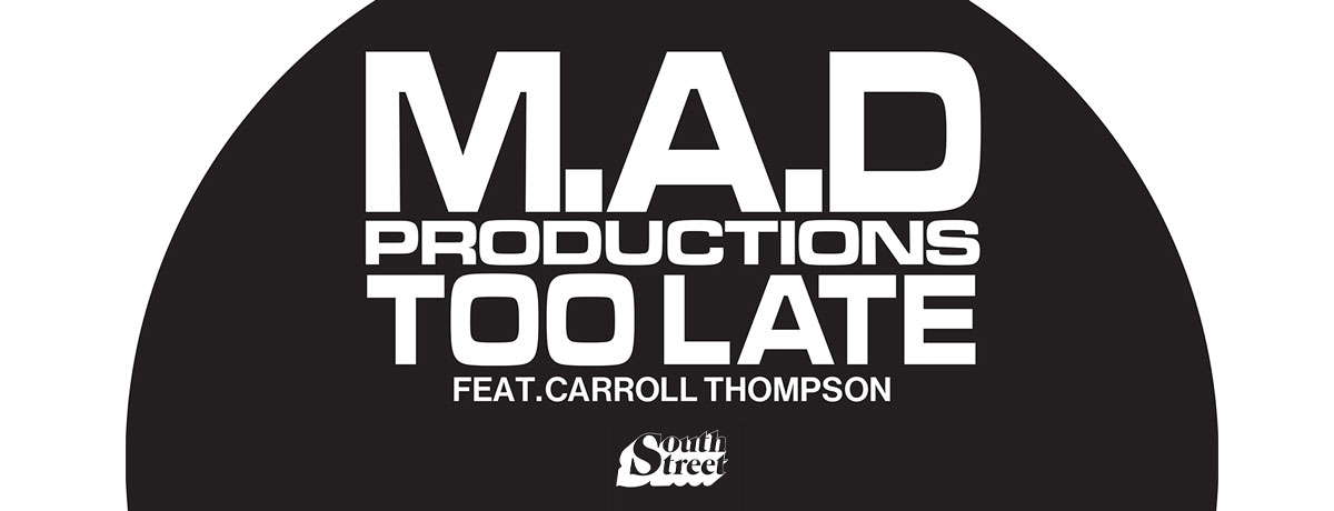 M.A.D Productions feat Carroll Thompson - Too Late (South Street)