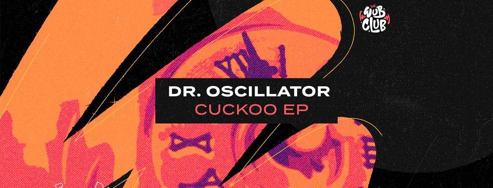 Dr Oscillator - Cuckoo EP (Wub Club)