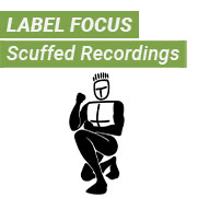 Label Focus: Scuffed Recordings
