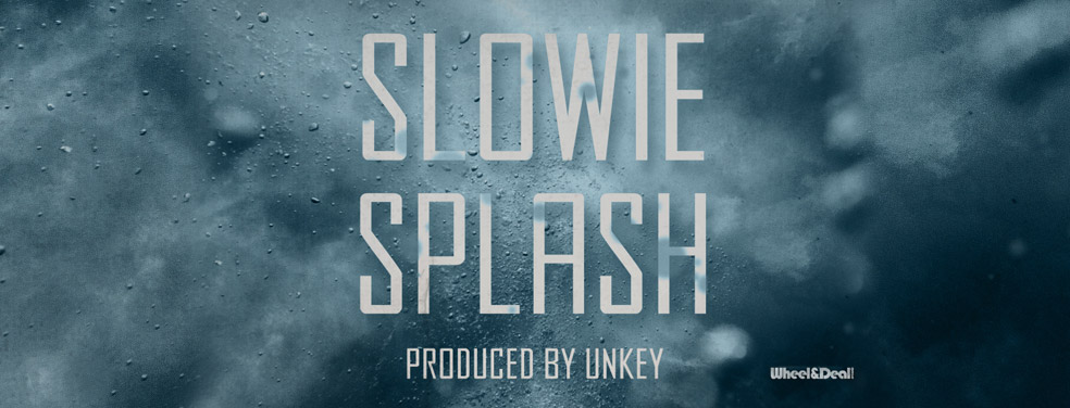 Slowie/Unkey - Splash (Wheel & Deal)
