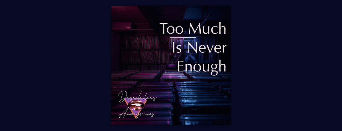 Too Much Is Never Enough