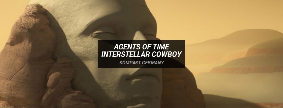 Agents Of Time - Interstellar Cowboy (Kompakt Germany)