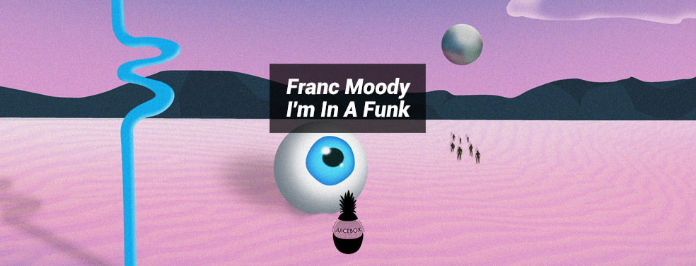 Franc Moody - I'm In A Funk (Juicebox Recordings)