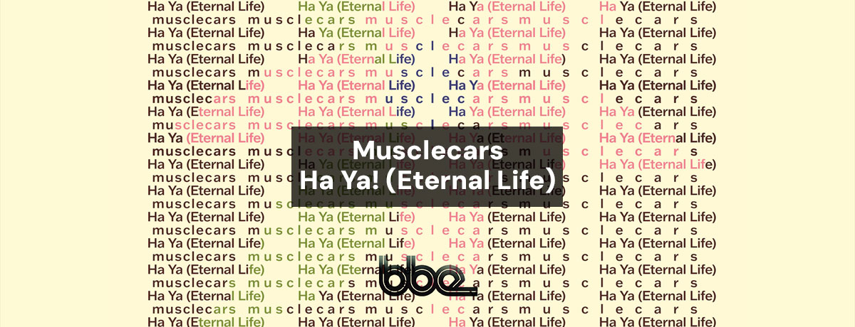 Musclecars - Ha Ya! (Eternal Life) (BBE Music)