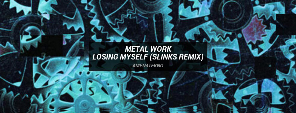 Metal Work - Losing Myself (Slinks Remix) (Amen4Tekno)