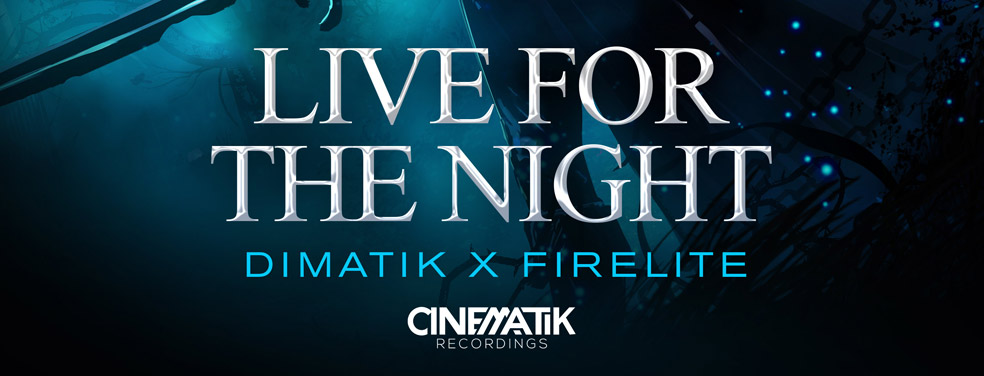 Dimatik/Firelite - Live For The Night (Cinematik Recordings)