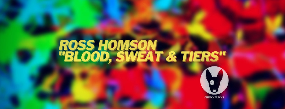 Ross Homson - Blood, Sweat & Tiers (Cheeky Tracks)