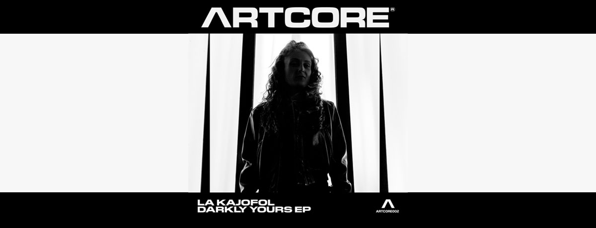 La Kajofol - Darkly Yours EP (ARTCORE)