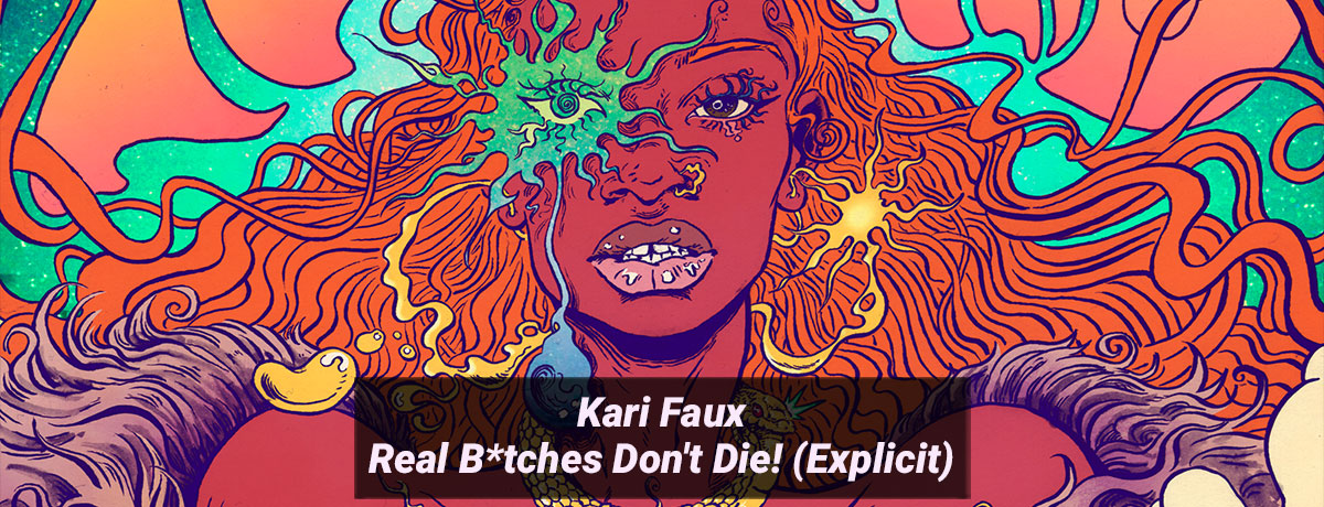Kari Faux - Real B*tches Don't Die! (Explicit) (Drink Sum Wtr)