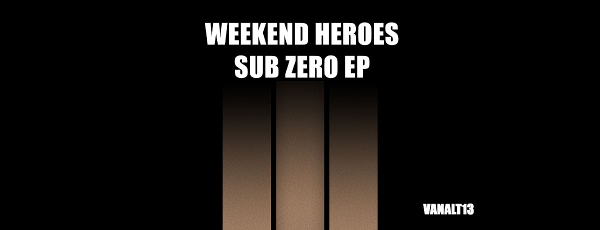 Weekend Heroes - Sub Zero EP (Vandit Alternative)