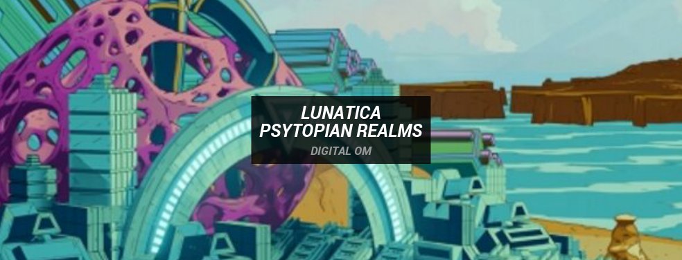 Lunatica - Psytopian Realms (Digital Om)