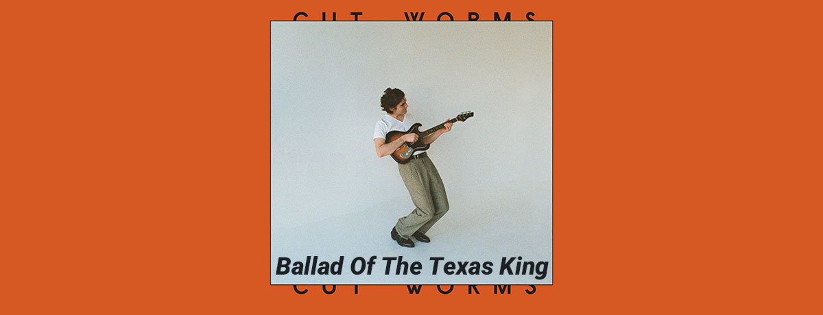 Cut Worms - Ballad Of The Texas King (Jagjaguwar)