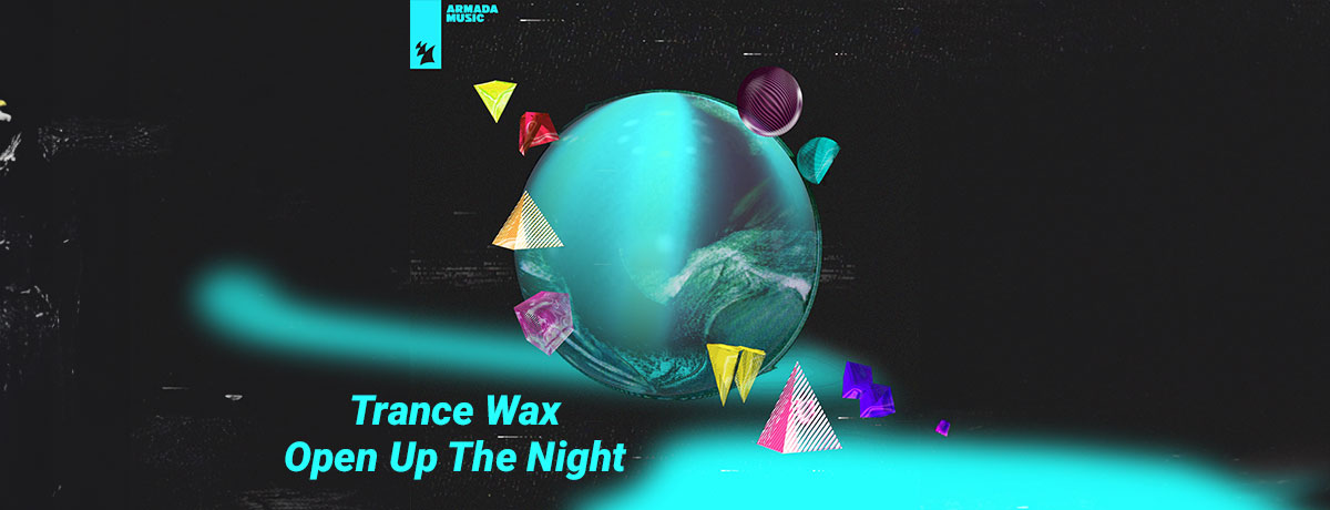 Trance Wax - Open Up The Night (Armada Music Holland)