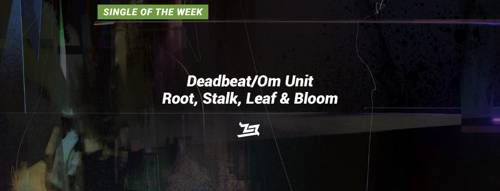 Deadbeat/Om Unit - Root, Stalk, Leaf & Bloom (Midnight Shift)