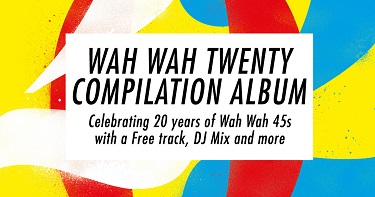 20 Years of Wah Wah 45s Takeover