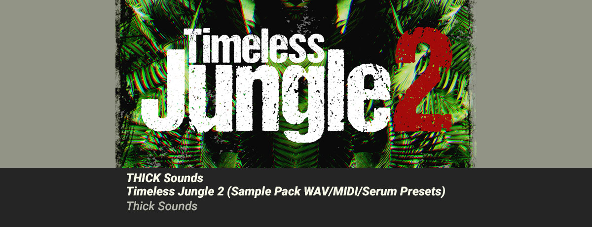 THICK Sounds - Timeless jungle 2 (Sample Pack WAV/MIDI/SERUM Presets) [Thick Sounds]